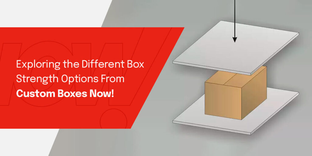 Different box strength options from Custom Boxes Now