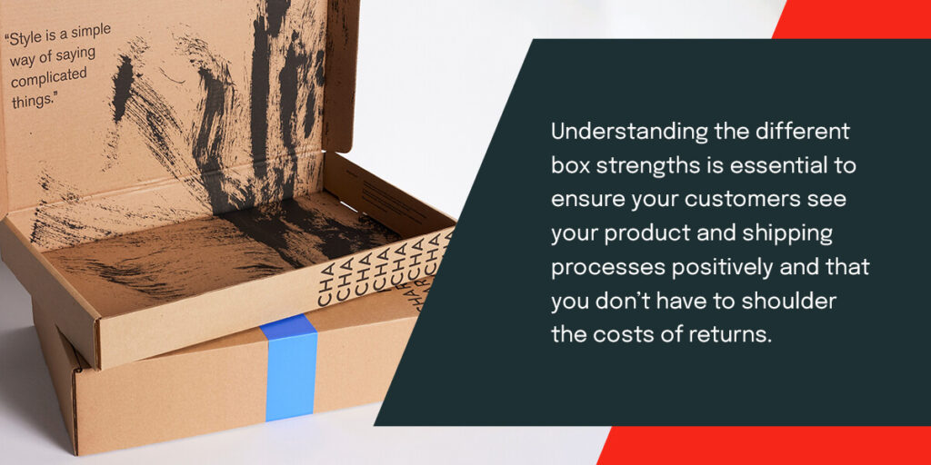 Different box strengths help protect your product during shipping